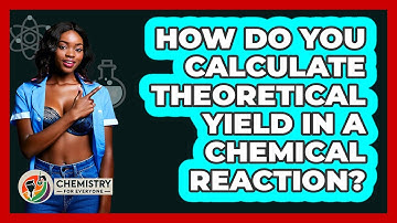 How Do You Calculate Theoretical Yield In A Chemical Reaction? - Chemistry For Everyone