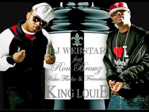 "KING LOUIE" DJ WEBSTAR FEAT RON BROWZ, WAKA FLOCKA & FRENCHIE!!