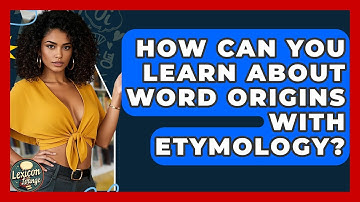 How Can You Learn About Word Origins With Etymology? - Lexicon Lounge