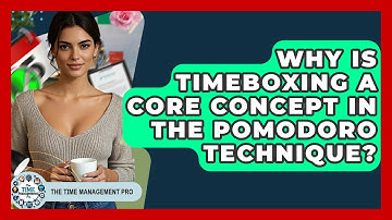 Why Is Timeboxing A Core Concept In The Pomodoro Technique? - The Time Management Pro