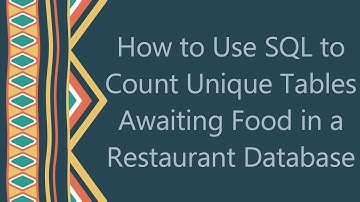 How to Use SQL to Count Unique Tables Awaiting Food in a Restaurant Database