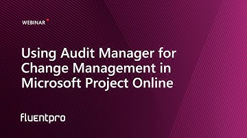 Using Audit Manager for Change Management in Microsoft Project Online | Webinar