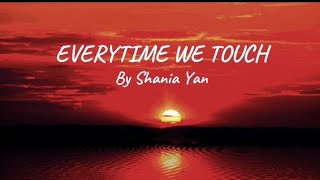 EVERYTIME WE TOUCH | BY SHANIA YAN | TREND LYRICS @ShaniaYan