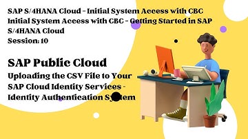 Session 10 - Upload the CSV File to Your SAP Cloud Identity Services – Identity Authentication Sys