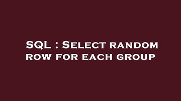 SQL : Select random row for each group