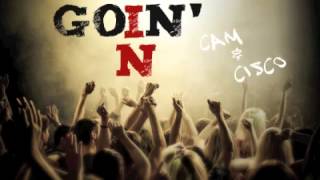 Goin' In - Cam & Cisco