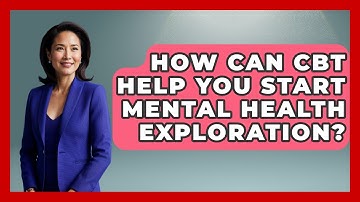 How Can CBT Help You Start Mental Health Exploration? - CBT for Gen Z