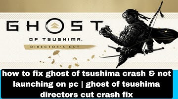How To Fix Ghost Of Tsushima Crash & Not Launching On Pc | Ghost of tsushima directors cut crash fix