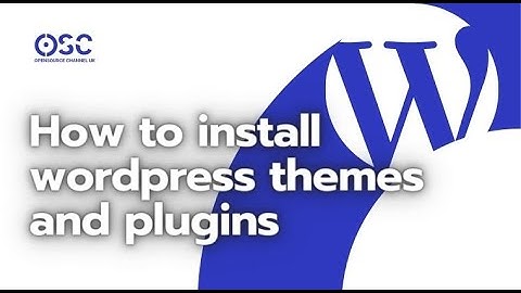 How to install wordpress themes and plugins