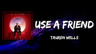 Tauren Wells - Use A Friend (Lyrics)