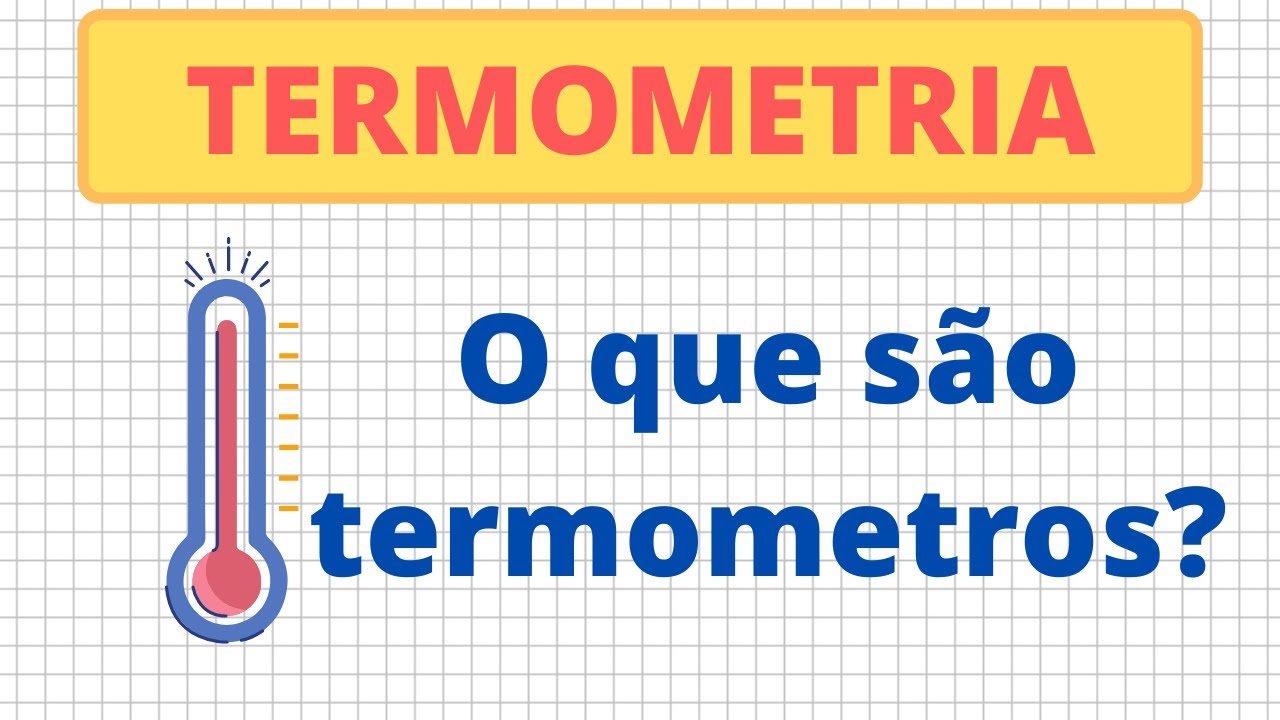O que é um termômetro? - TERMOMETRIA - YouTube