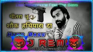 Mitran Nu Shounk Hathiyaran Da Dj Remix Hard Bass | Babbu Maan | New Panjabi Song Panjabi 2022