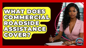 What Does Commercial Roadside Assistance Cover? - Auto Coverage Explained