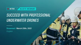 Succeed with Professional Underwater Drones | Blueye Webinar