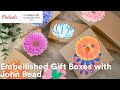 Online Class: Embellished Gift Boxes with John Bead | Michaels
