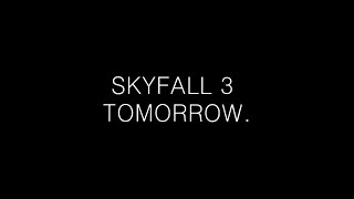 SKYFALL 3 TOMORROW