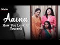 Aaina - A Short Film on Body Shaming | Daughters Day Special | Why Not | Life Tak