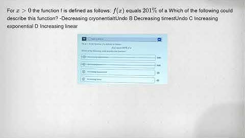 For xgt 0 the function f is defined as follows: f(x) equals 201% of a Which of the following could d