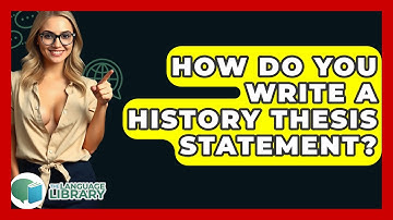 How Do You Write A History Thesis Statement? - The Language Library