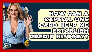 How Can A Capital One Card Help Me Establish Credit History? - Ask Your Bank Teller