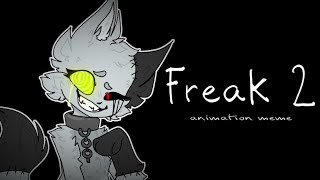 Freak 2 || Animation meme || read desc.