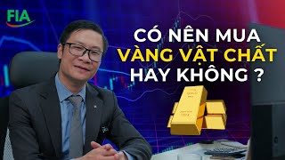 CÓ NÊN MUA VÀNG VẬT CHẤT HAY KHÔNG ? | Kiến Thức Tài Chính #FIA