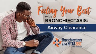 Feeling Your Best with Bronchiectasis: Airway Clearance
