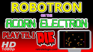 Robotron on the Acorn Electron - Play Til I Die