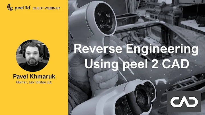 peel 3d Guest Webinar - Reverse Engineering using peel 2 CAD