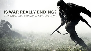 If War Is Declining, Why Does the World Still Feel So Violent: The Enduring Problem of War in IR