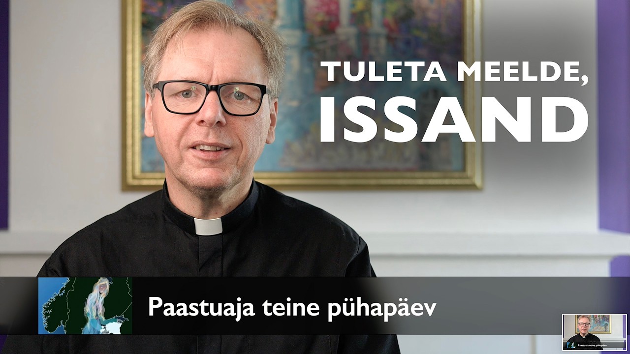 Tuleta meelde, Issand! – Jutlus Paastuaja teisel pühapäeval AD 2026