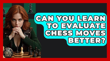 Can You Learn To Evaluate Chess Moves Better? - The Chess Codex