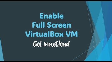 Make Oracle VirtualBox VM Full Screen and Enable Virtual Screen Size Resolution