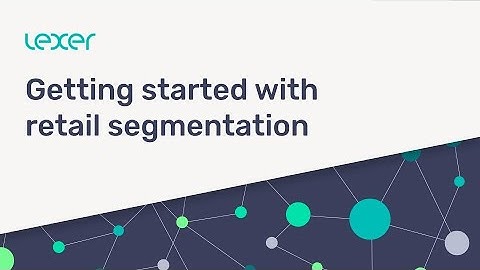 Getting Started with Retail Segments | Lexer