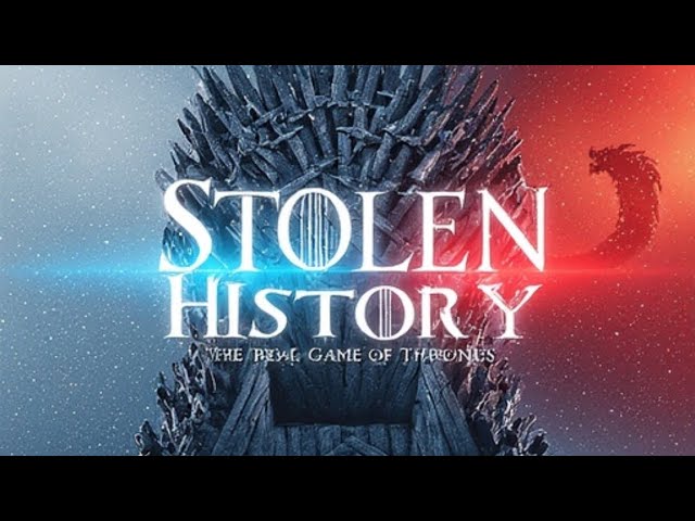 STOLEN HISTORYTHE REAL GAME OF THRONES