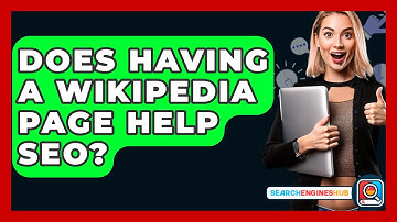Does Having A Wikipedia Page Help SEO? - SearchEnginesHub.com