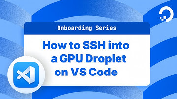 How to SSH into a GPU Droplet in VSCode | DigitalOcean Basics