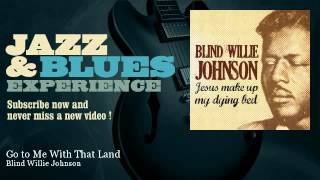 Blind Willie Johnson - Go to Me With That Land chords