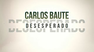 Carlos Baute - Desesperado (Lyric Video)