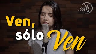 Ven, sólo ven - Gerardo Anderson - YULI Y JOSH - Cover - Música Católica - Espíritu Santo chords