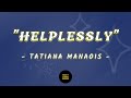 TATIANA MANAOIS - HELPLESSLY (VIDEO LYRICS)