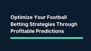 Optimize Your Football Betting Strategies Through Profitable Predictions