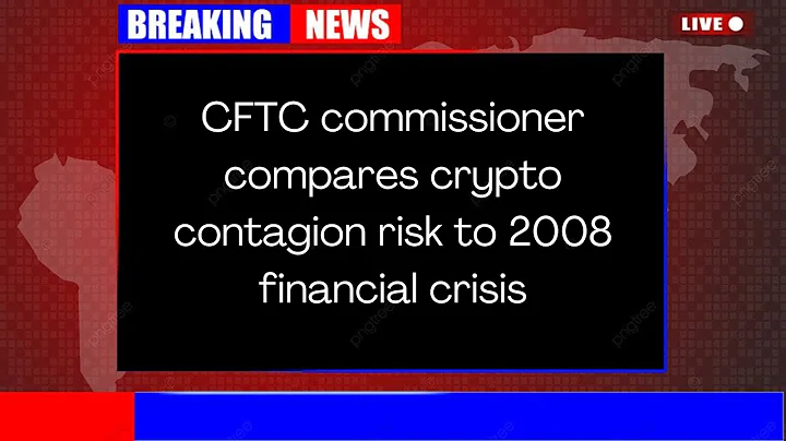 CFTC commissioner compares crypto contagion risk to 2008 financial crisis