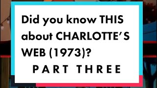 Did You Know This About Charlottes Web? Part Three