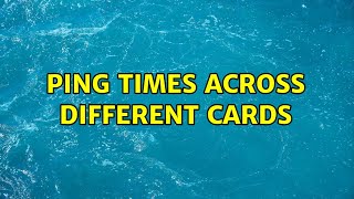 Ping Times Across Different Cards