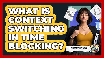 What Is Context Switching In Time Blocking? - Ultimate Study Hacks