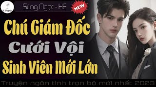 CHÚ GIÁM ĐỐC CƯỚI CÔ SINH VIÊN KÉM 12 TUỔI - Đọc Truyện Ngôn Tình Đêm Khuya Trọn Bộ - Huệ Leo Kể