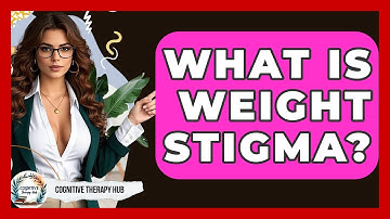 What Is Weight Stigma? - Cognitive Therapy Hub