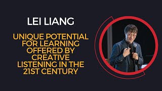 Unique Potential for Learning Offered by Creative Listening in the 21st Century