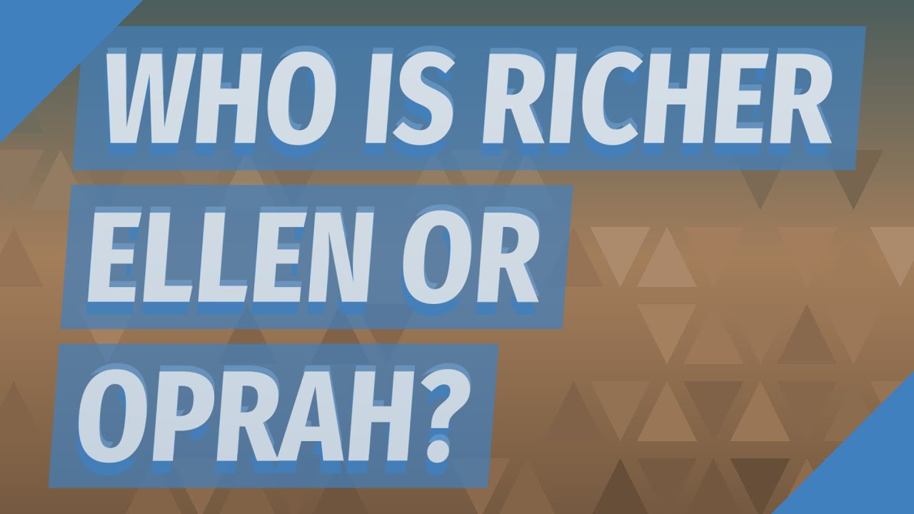 Who Is Richer Ellen Or Oprah?